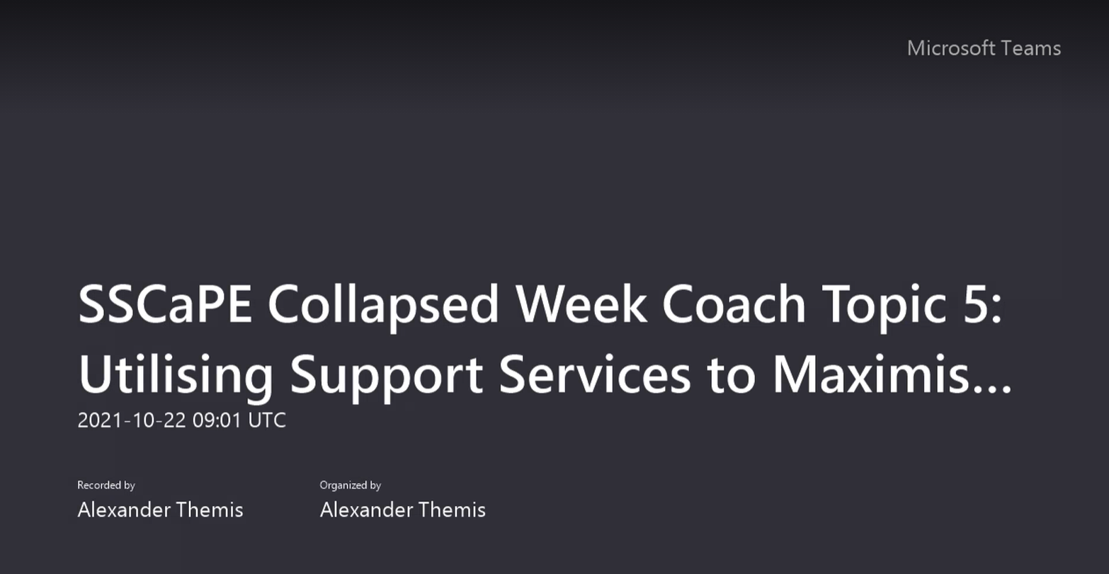 SSCaPE Collapsed Week Coach Topic 5: Utilising Support Services to Maximis... 2021 - 10-22 09:01 UTC. Recorded by Alexander Themis. Organised by Alexander Themis
